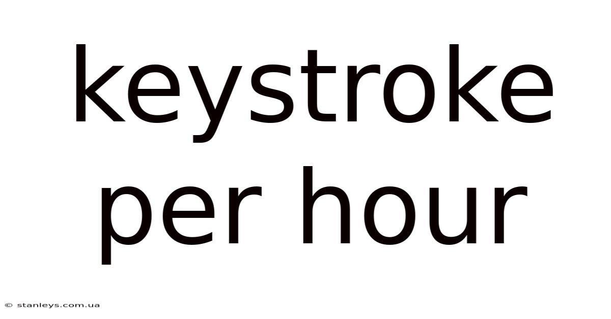 Keystroke Per Hour
