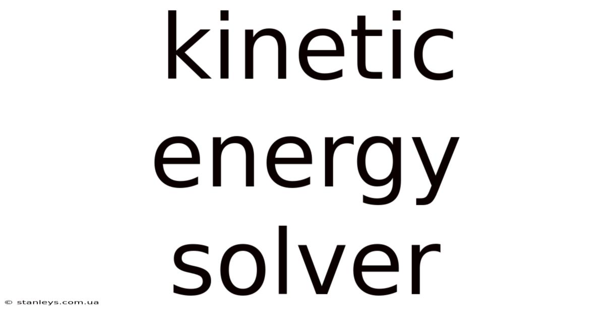 Kinetic Energy Solver