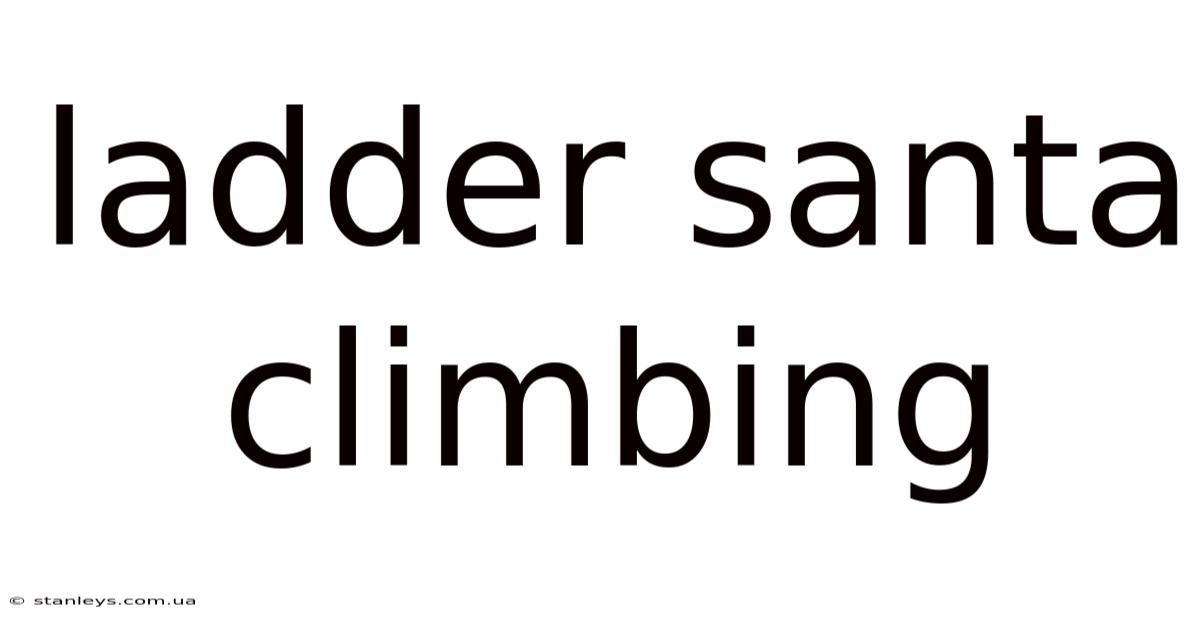 Ladder Santa Climbing