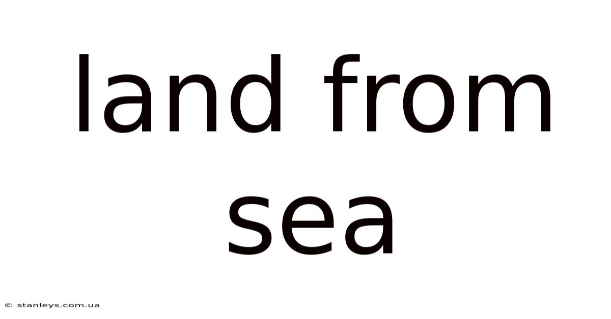Land From Sea