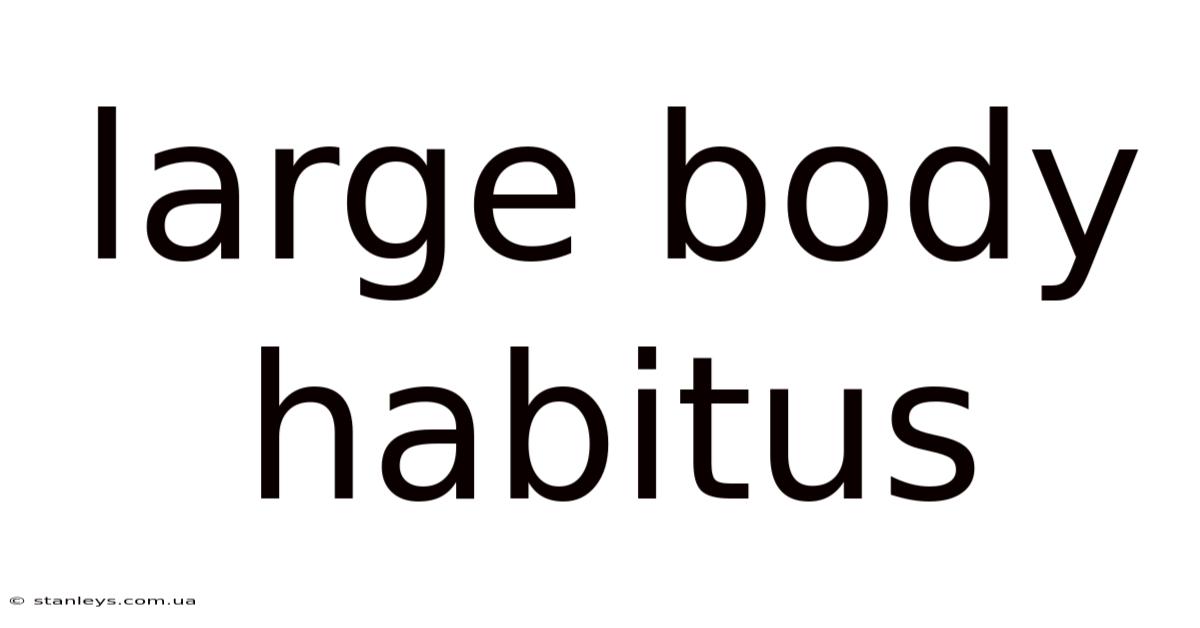 Large Body Habitus