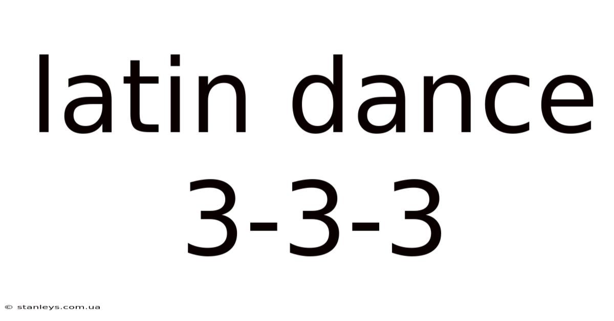 Latin Dance 3-3-3