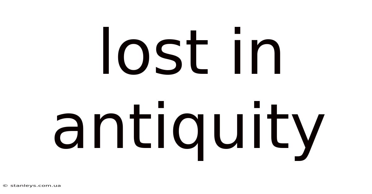 Lost In Antiquity