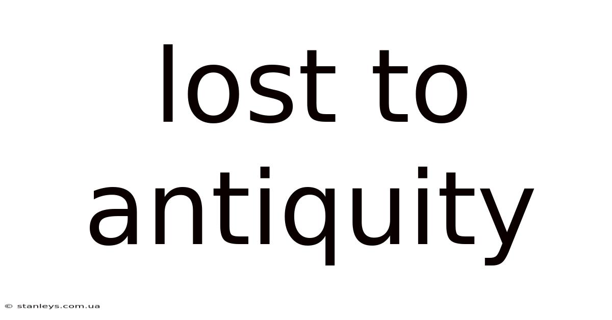 Lost To Antiquity