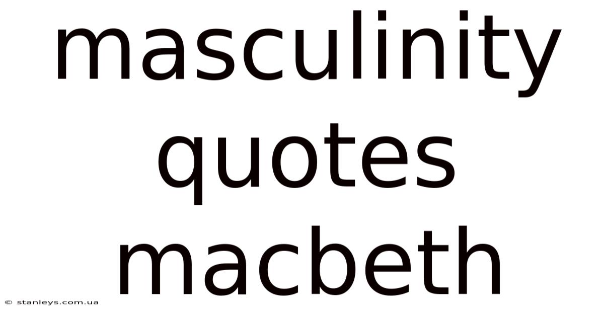 Masculinity Quotes Macbeth