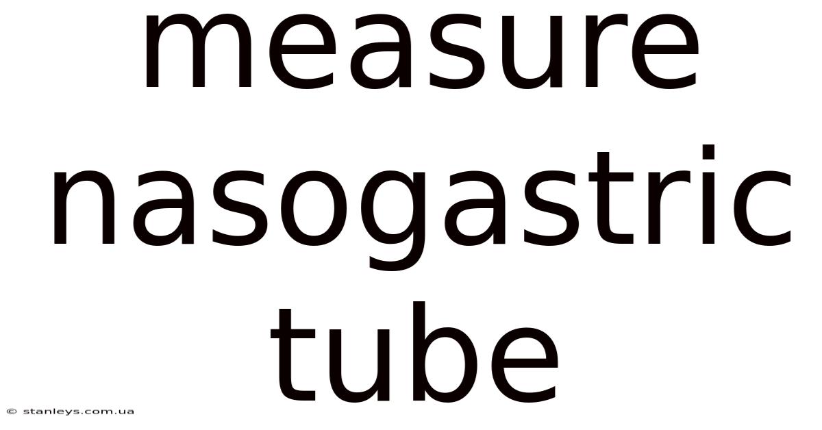 Measure Nasogastric Tube