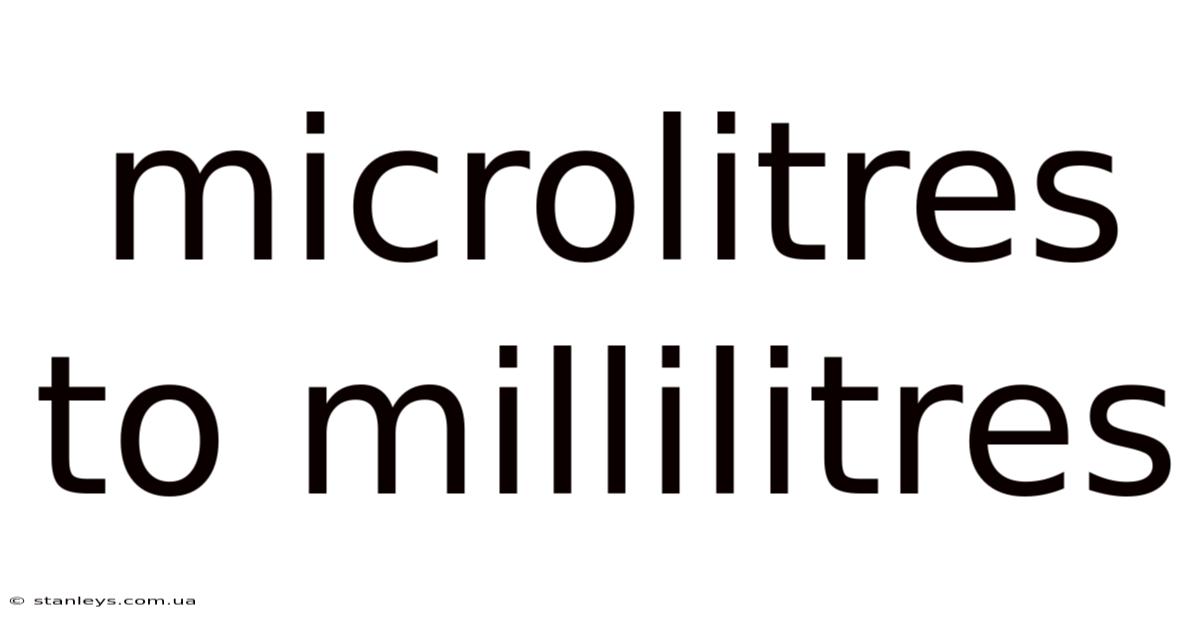 Microlitres To Millilitres