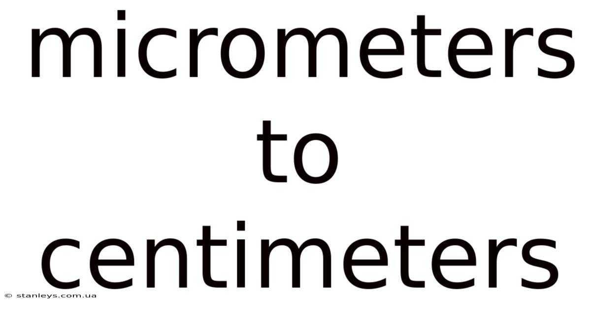 Micrometers To Centimeters