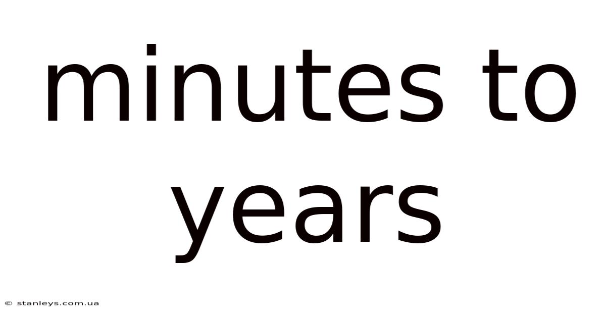 Minutes To Years