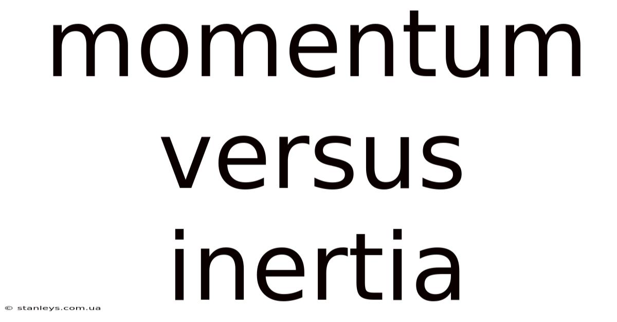 Momentum Versus Inertia