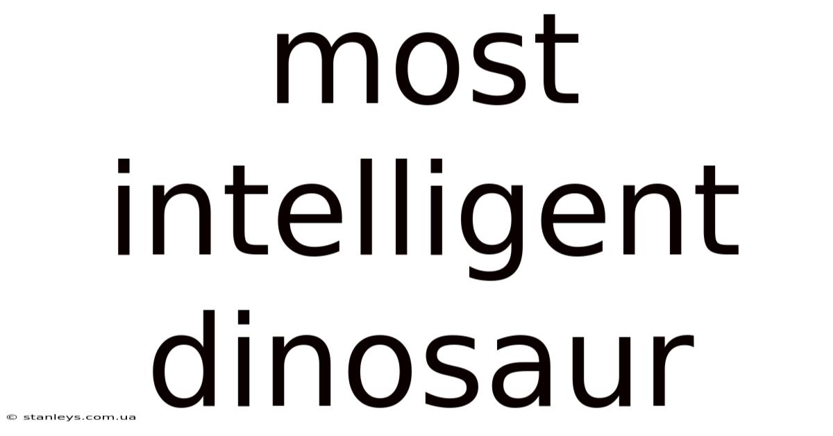 Most Intelligent Dinosaur