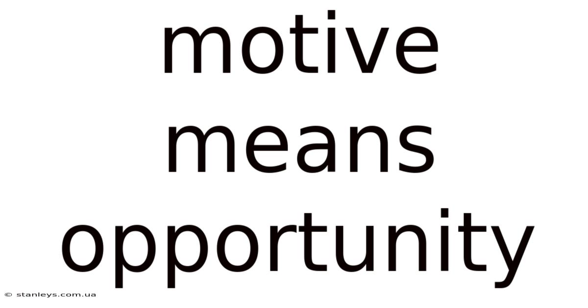 Motive Means Opportunity