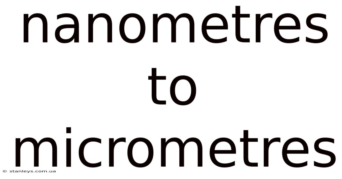 Nanometres To Micrometres