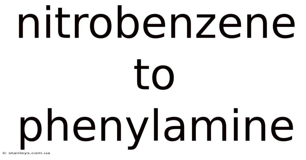 Nitrobenzene To Phenylamine
