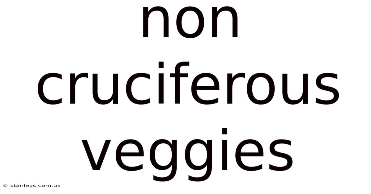 Non Cruciferous Veggies