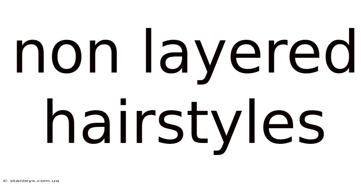 Non Layered Hairstyles