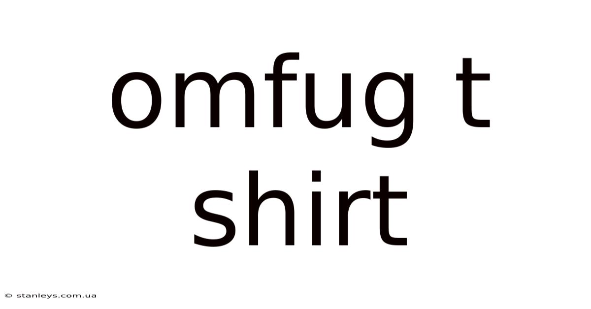 Omfug T Shirt