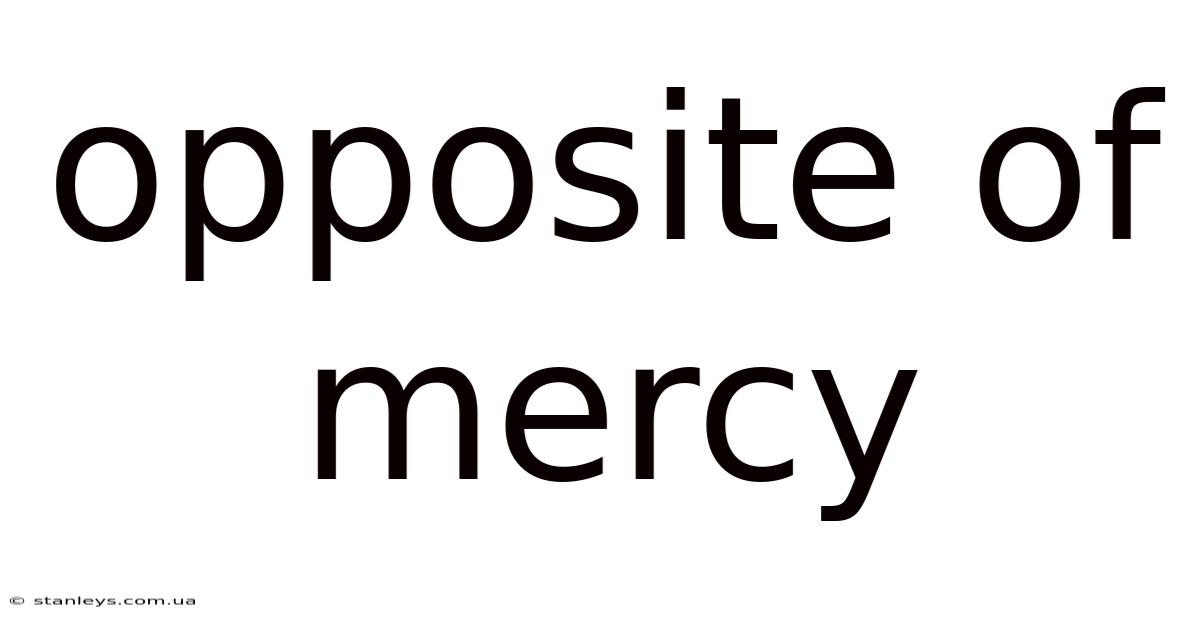 Opposite Of Mercy