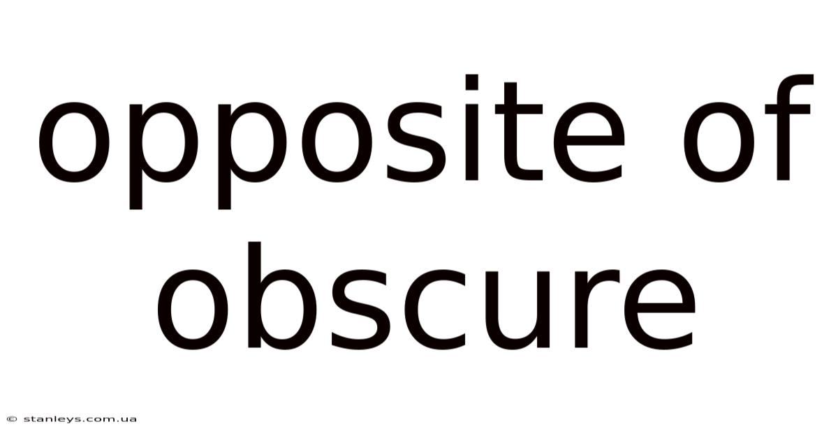 Opposite Of Obscure