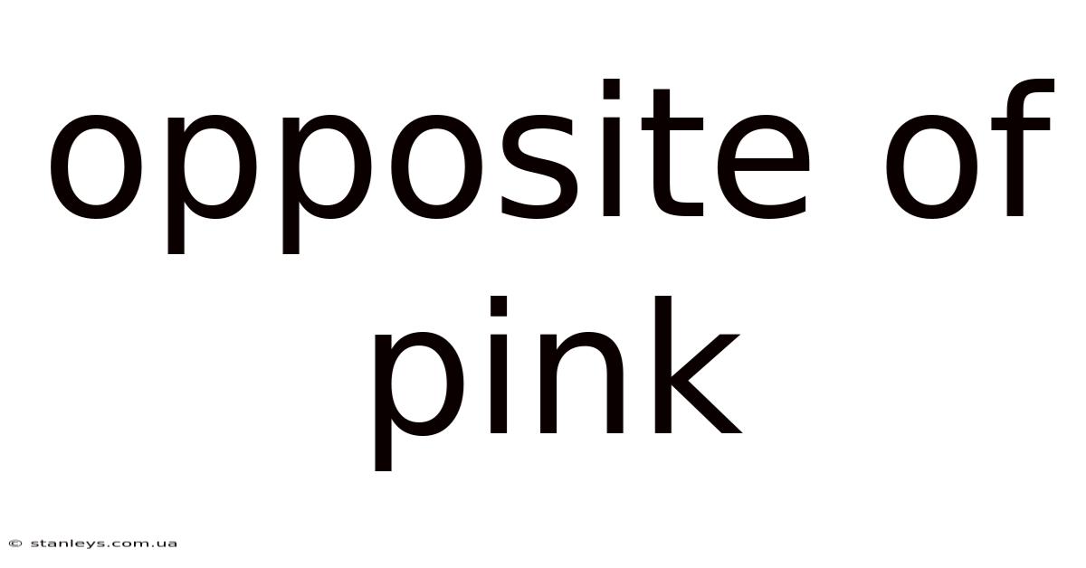Opposite Of Pink