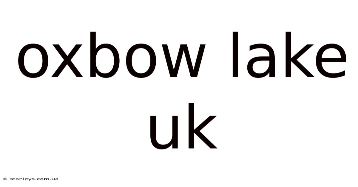 Oxbow Lake Uk