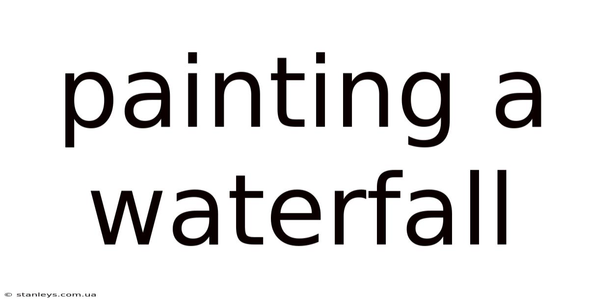 Painting A Waterfall