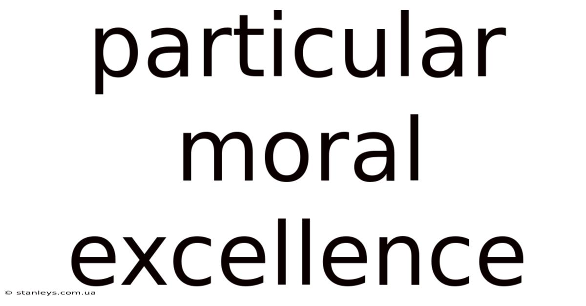 Particular Moral Excellence