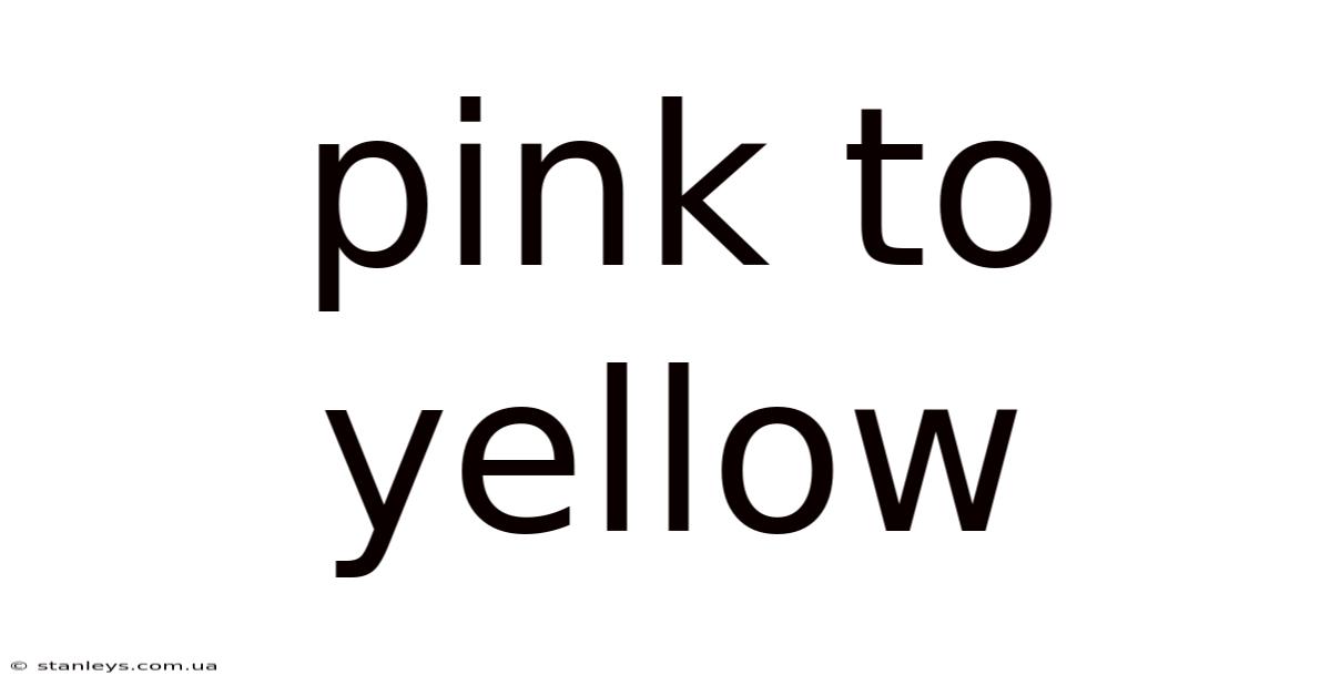 Pink To Yellow