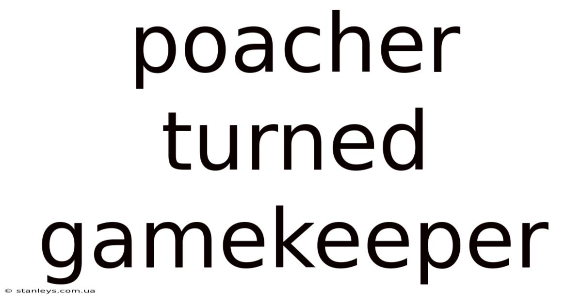 Poacher Turned Gamekeeper