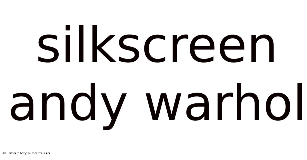 Silkscreen Andy Warhol