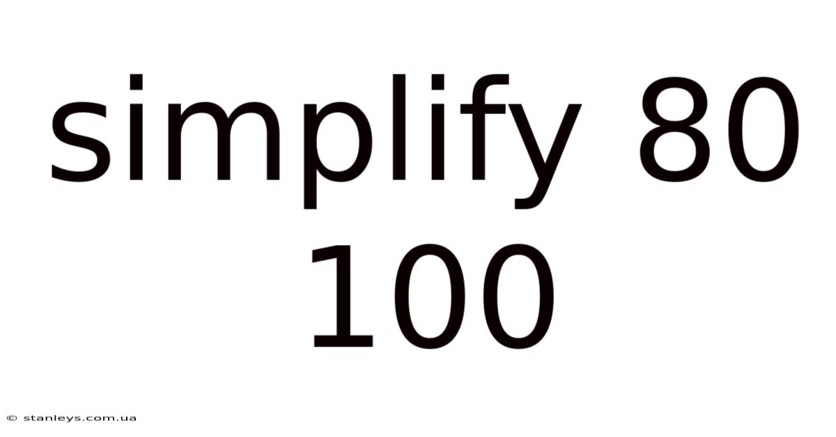 Simplify 80 100