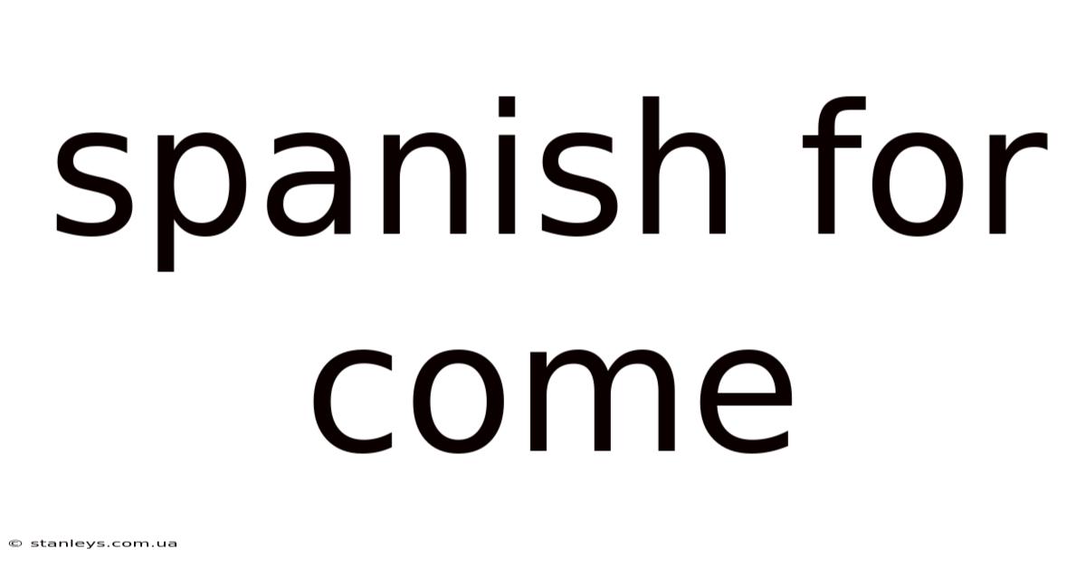 Spanish For Come