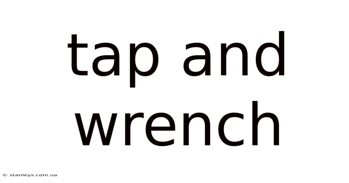 Tap And Wrench