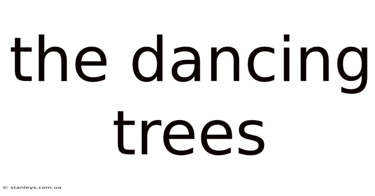The Dancing Trees