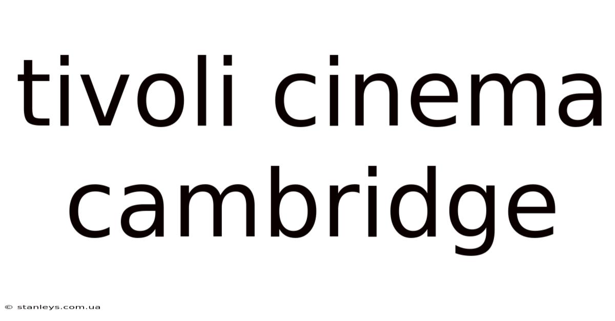 Tivoli Cinema Cambridge