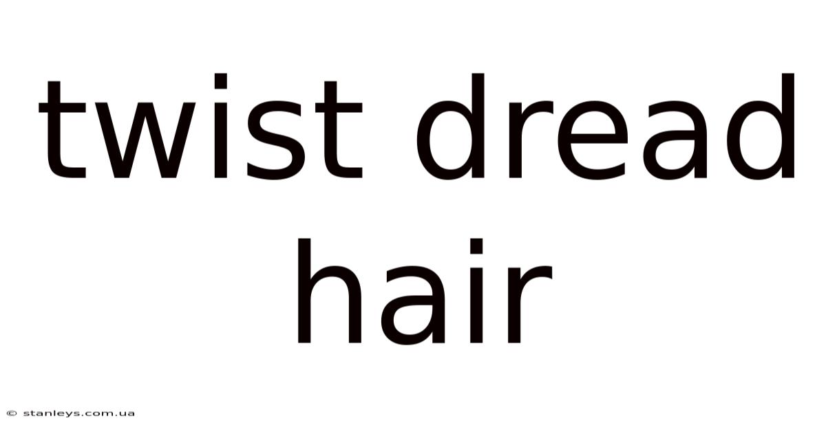 Twist Dread Hair