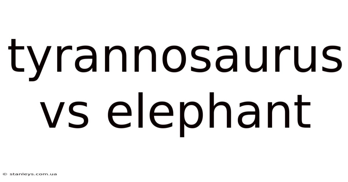 Tyrannosaurus Vs Elephant