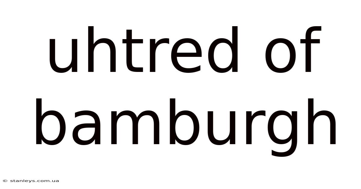 Uhtred Of Bamburgh