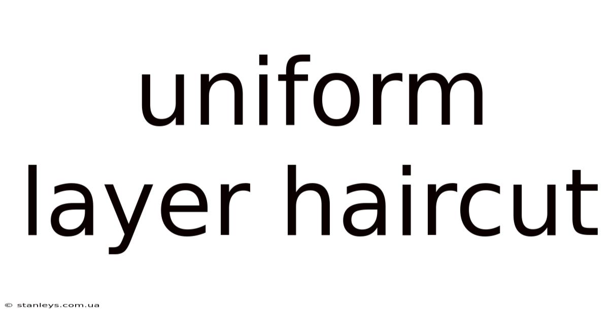 Uniform Layer Haircut
