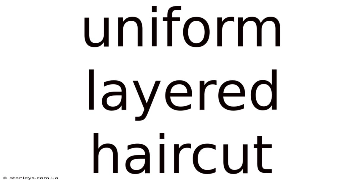 Uniform Layered Haircut