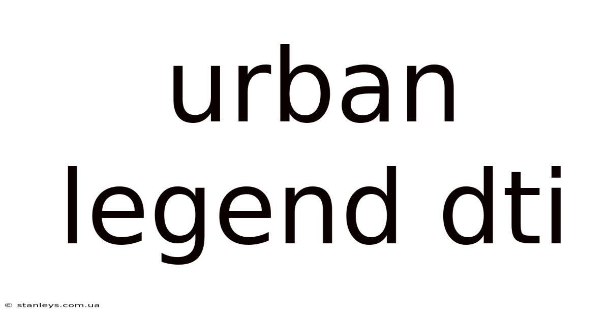 Urban Legend Dti