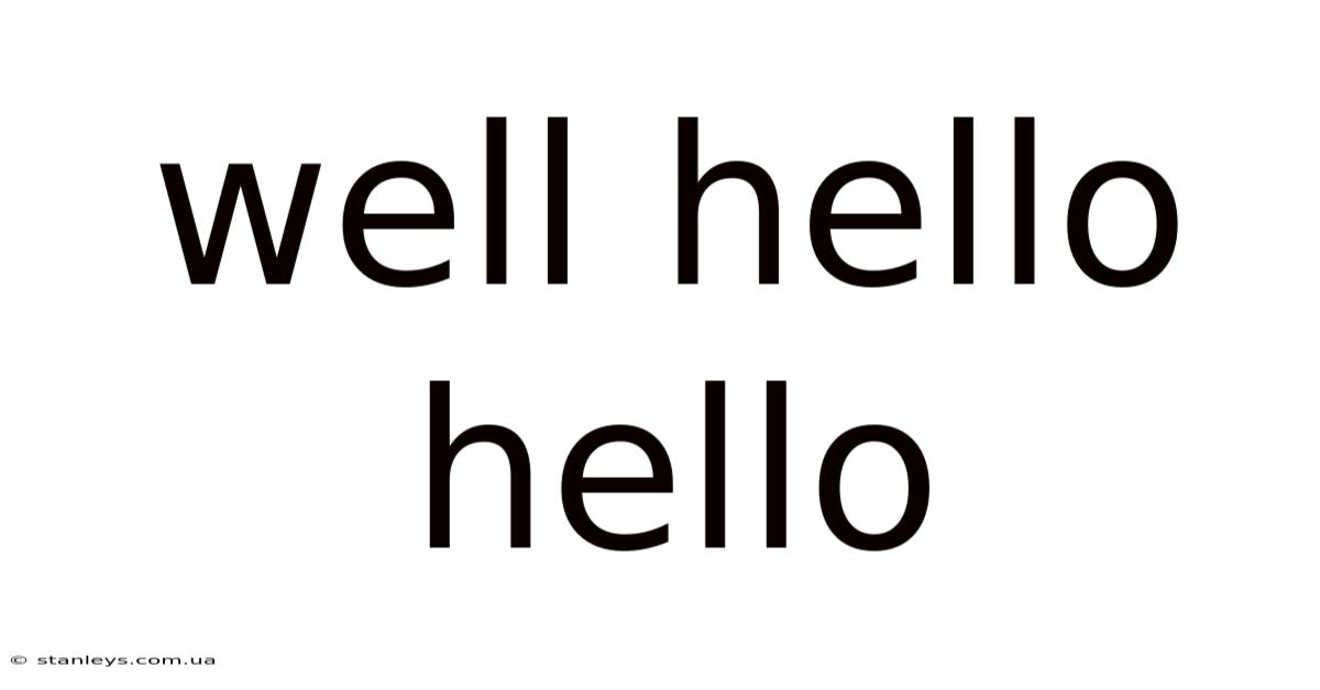 Well Hello Hello