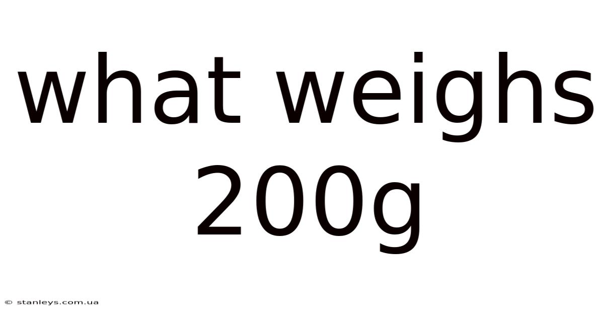 What Weighs 200g
