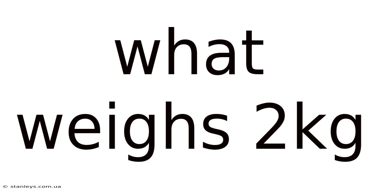 What Weighs 2kg