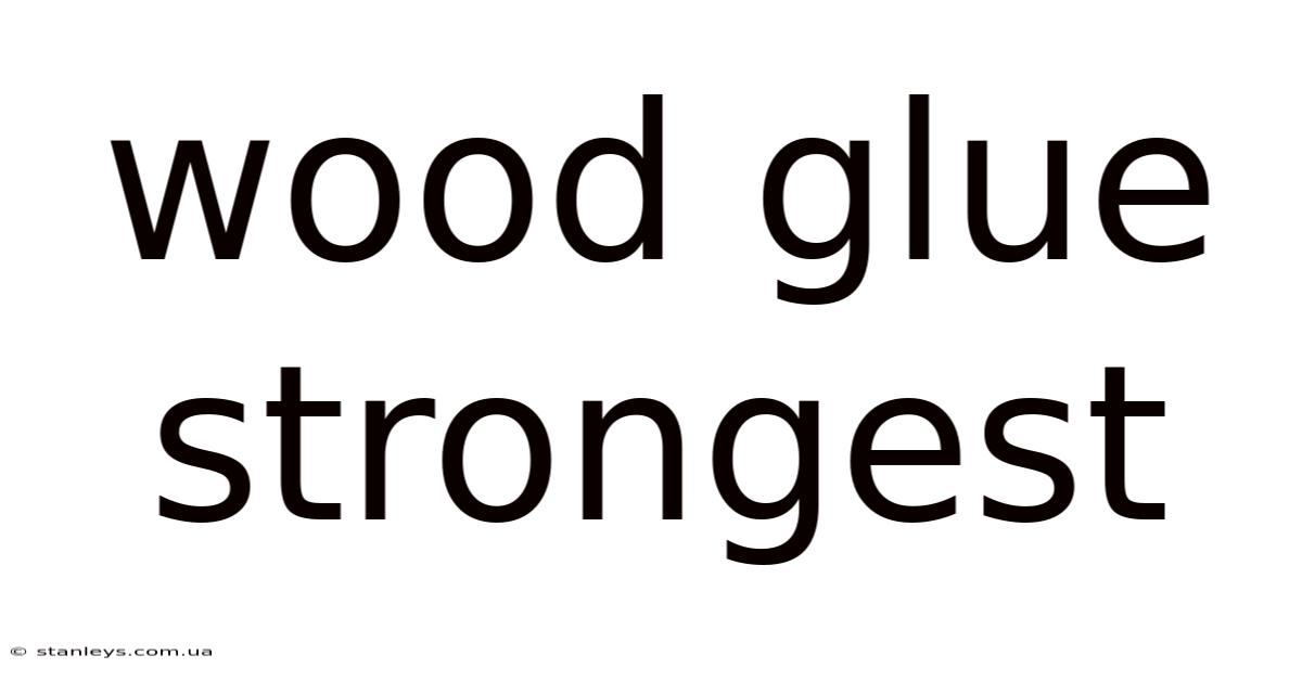 Wood Glue Strongest