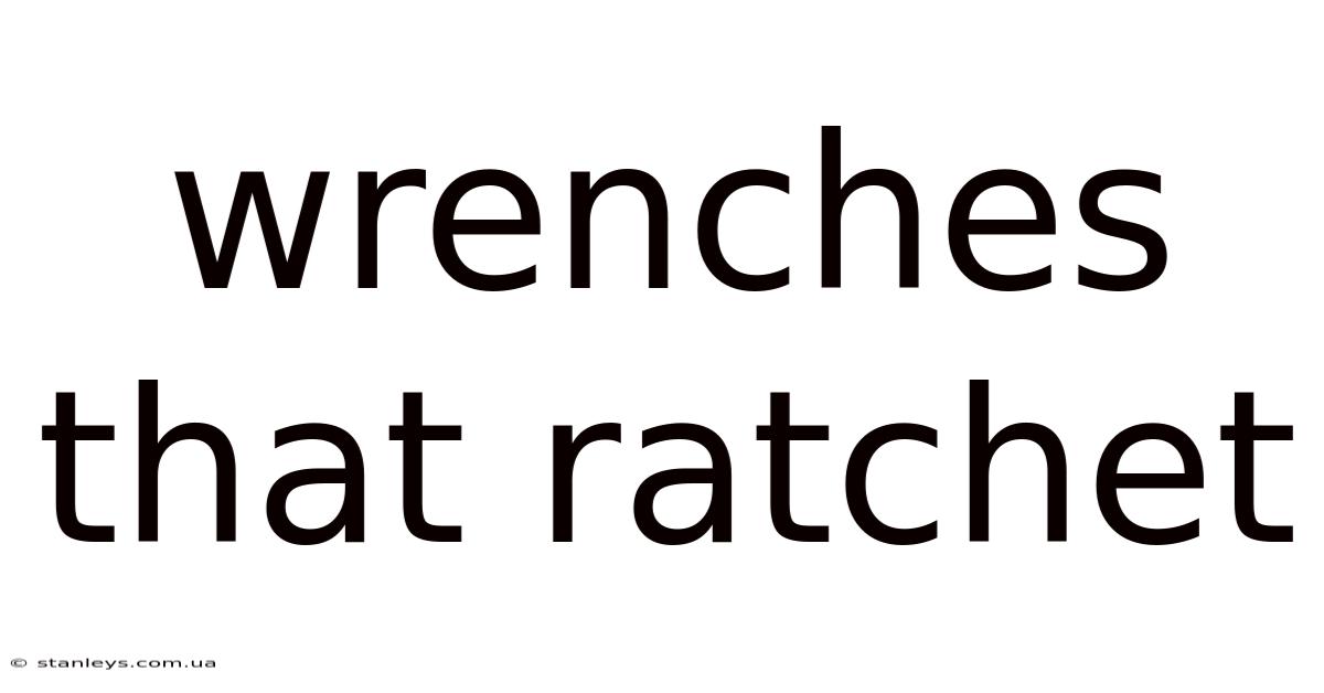 Wrenches That Ratchet