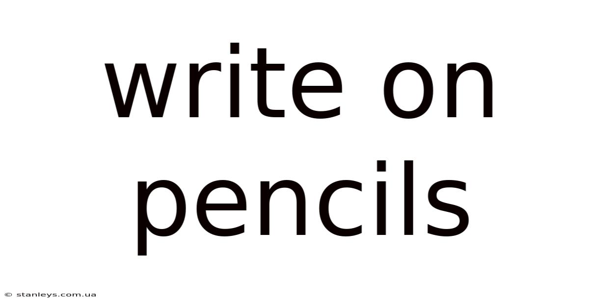 Write On Pencils