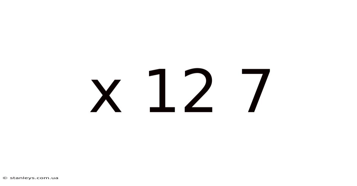 X 12 7