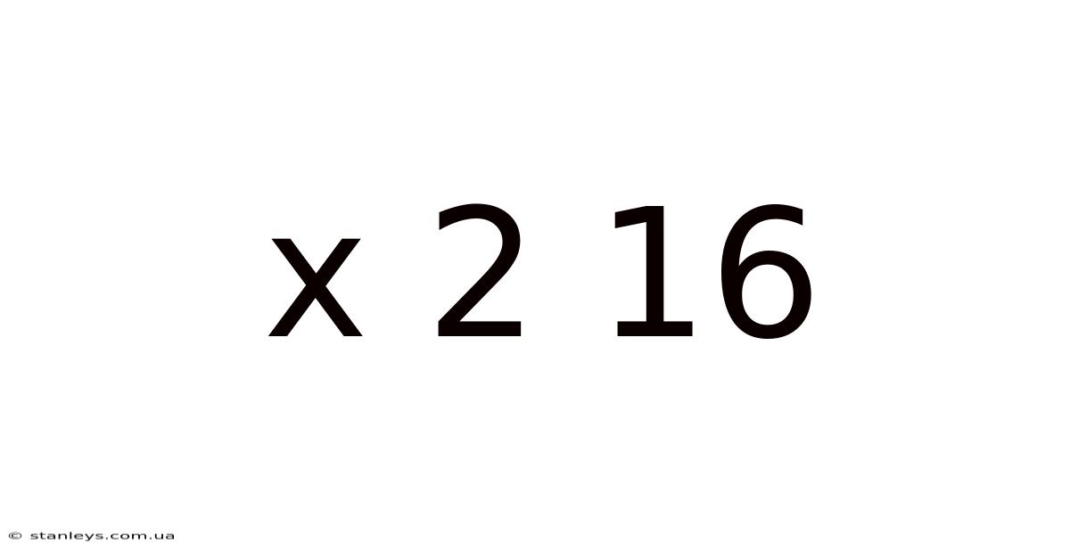 X 2 16
