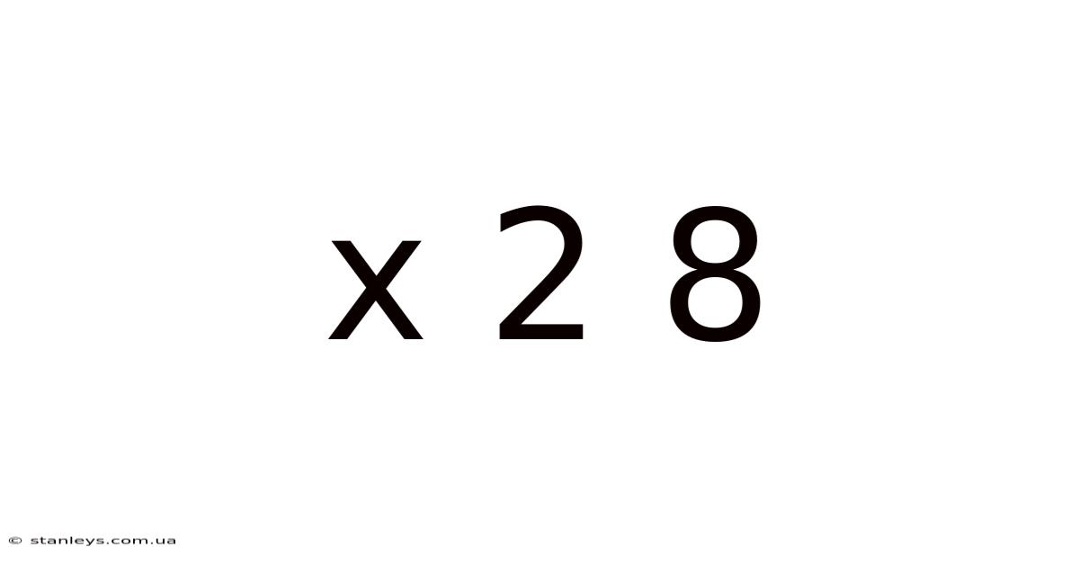 X 2 8